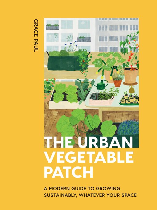 Title details for The Urban Vegetable Patch by Grace Paul - Available